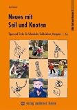 Neues mit Seil und Knoten: Tipps und Tricks für Schaukeln, Seilbrücken, Hangeln & Co