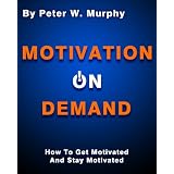 Motivation On Demand - How To Get Motivated And Stay Motivated