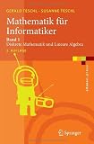 Mathematik f&uuml;r Informatiker: Band 1: Diskrete Mathematik und Lineare Algebra (eXamen.press) - Gerald Teschl, Susanne Teschl