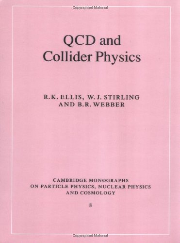 QCD and Collider Physics (Cambridge Monographs on Particle Physics, Nuclear Physics and Cosmology)