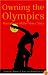 Owning the Olympics: Narratives of the New China (The New Media World)