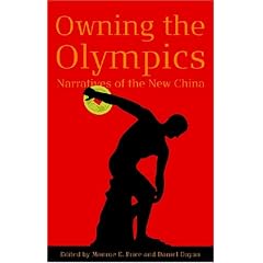 Owning the Olympics: Narratives of the New China (New Media World)