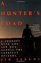 A Hunter's Road: A Journey with Gun and Dog Across the American Uplands
