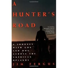 A Hunter's Road: A Journey With Gun and Dog Across the American Uplands