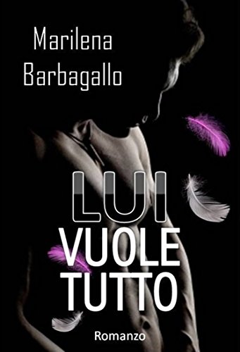 Lui vuole tutto (Italian Edition)