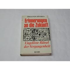 Erinnerungen an die Zukunft - Ungel�ste R�tsel der Vergangenheit