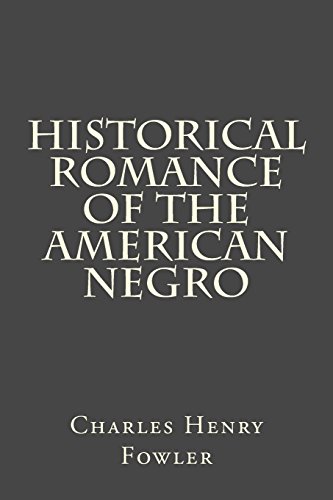 Historical Romance of the American Negro, by Charles Henry Fowler