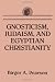 Books : GNOSTICISM, JUDAISM, AND EGYPTIAN CHRISTIANITY