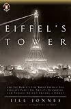 Eiffel s Tower: And the World s Fair Where Buffalo Bill Beguiled Paris, the Artists Quarreled, and Thomas Edison Became a Count