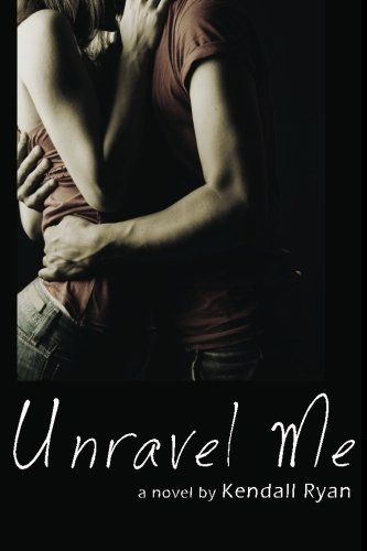 Unravel Me by Kendall Ryan