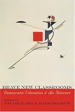 Brave New Classrooms: Democratic Education & The Internet (Digital Formations)