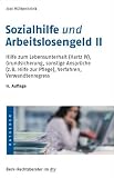 Sozialhilfe und Arbeitslosengeld II: Hilfe zum Lebensunterhalt (Hartz IV), Grundsicherung, sonstige Anspr�che (z. B. Hilfe zur Pflege), Verfahren, ... zur Pflege), Verfahren, Verwandtenregress