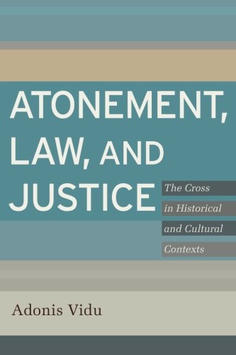 Atonement, Law, and Justice: The Cross in Historical and Cultural Contexts