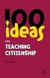 100 Ideas for Teaching Citizenship (Continuums One Hundreds)