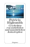 Geschichten von nat&uuml;rlichen und unnat&uuml;rlichen Katastrophen - Patricia Highsmith