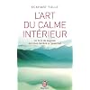 L'art du calme int�rieur : Un livre de sagesse qui nous ram�ne � l'essentiel