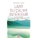 L'art du calme int�rieur : Un livre de sagesse qui nous ram�ne � l'essentiel