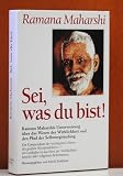 Produkt-Bild: Sei, was du bist!: Ramana Maharshis Unterweisungen &uuml;ber das Wesen der Wirklichkeit und den Pfad der Selbstergr&uuml;ndung.