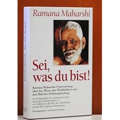 Sei, was du bist!: Ramana Maharshis Unterweisungen �ber das Wesen der Wirklichkeit und den Pfad der Selbstergr�ndung.