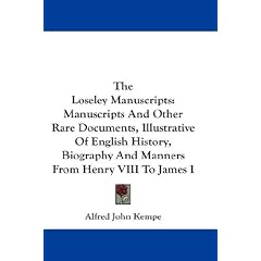 The Loseley Manuscripts: Manuscripts and Other Rare Documents, Illustrative of English History, Biography and Manners from Henry VIII to James
