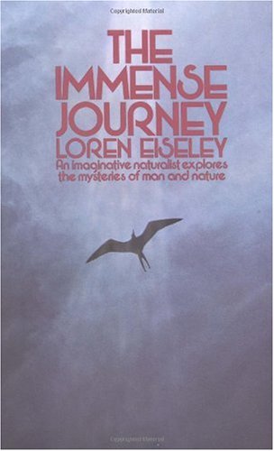 The Immense Journey: An Imaginative Naturalist Explores the Mysteries of Man and Nature