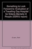 Something to look forward to : an evaluation of a travelling day hospital for elderly mentally ill people