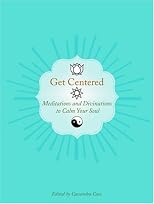 Get Centered: Meditations and Divinations to Calm Your Soul