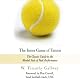 The Inner Game of Tennis: The Classic Guide to the Mental Side of Peak Performance