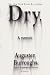 Dry: A Memoir Dry: A Memoir