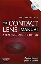 The Contact Lens Manual: A Practical Guide to Fitting, 4e The Contact Lens Manual: A Practical Guide to Fitting, 4e