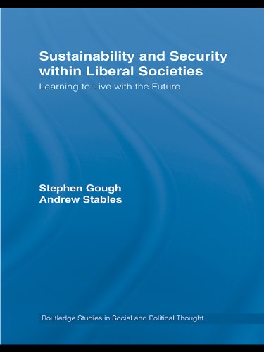 Sustainability and Security within Liberal Societies: Learning to Live with the Future (Routledge Studies in Social and Political Thought)