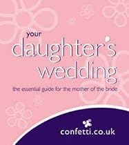 Your Daughter's Wedding: The Essential Guide for the Mother of the Bride