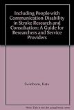 Including people with communication disability in stroke research and consultation : a guide for researchers and service providers