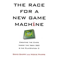 Race for a New Game Machine, The: Creating the Chips Inside the Xbox 360 and the Playstation 3