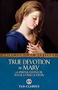 True Devotion to Mary: With Total Consecration (Illustrated Classics) [2 Books in 1], Ed: 1st 