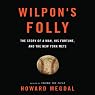 Wilpon's Folly: The Story of a Man, His Fortune, and the New York Mets