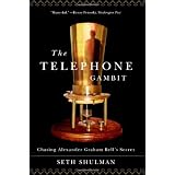 The Telephone Gambit: Chasing Alexander Graham Bell's Secret