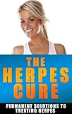 The Herpes Cure: Permanent Solutions To Treating Herpes (Cold Sore, Genital Herpes Cure, Genital Herpes Book, herpes cure, cure herpes The Herpes Cure: Permanent Solutions To Treating Herpes (Cold Sore, Genital Herpes Cure, Genital Herpes Book, herpes cure, cure herpes