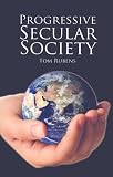 Progressive Secular Society: And Other Essays Relevant to Secularism (Societas): And Other Essays Relevant to Secularism (Societas): And Other Essays Relevant to Secularism (Societas)