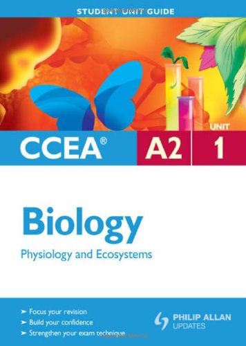 CCEA A2 Biology: Unit 1: Physiology and Ecosystems Student Unit Guide