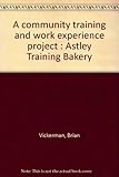 A community training and work experience project : Astley Training Bakery