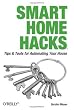 Smart Home Hacks: Tips & Tools for Automating Your House