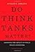 Do Think Tanks Matter?: Assessing the Impact of Public Policy Institutes, Second Edition