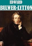 The Essential Edward Bulwer Lytton Collection (32 books) [Illustrated]