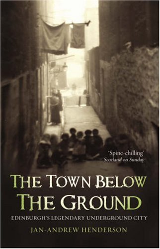 The Town Below the Ground: Edinburgh's Legendary Underground City