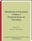Handbook of Parenting: Practical Issues in Parenting, Volume 5 - Second Edition: 005