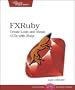 FXRuby: Create Lean and Mean GUIs with Ruby (Pragmatic Programmers)