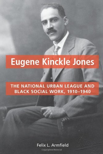 Eugene Kinckle Jones: The National Urban League and Black Social Work, 1910-1940