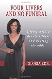 Four Livers and No Funeral: Living with a Deadly Illness and Beating the Odds.