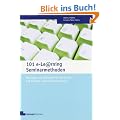 101 e-Learning Seminarmethoden: Methoden und Strategien f�r die Online-und Blended Learning Seminarpraxis
